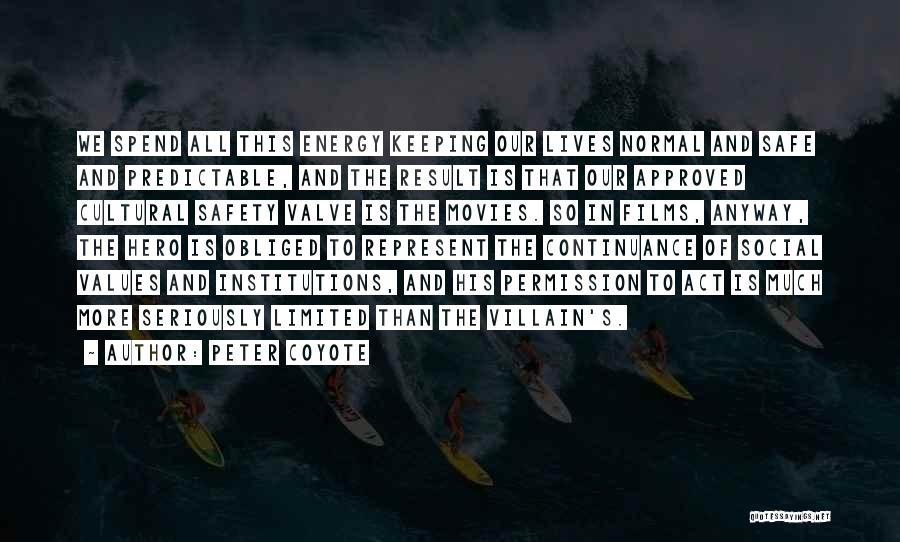 Peter Coyote Quotes: We Spend All This Energy Keeping Our Lives Normal And Safe And Predictable, And The Result Is That Our Approved