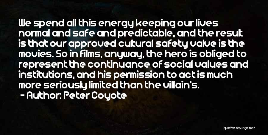 Peter Coyote Quotes: We Spend All This Energy Keeping Our Lives Normal And Safe And Predictable, And The Result Is That Our Approved