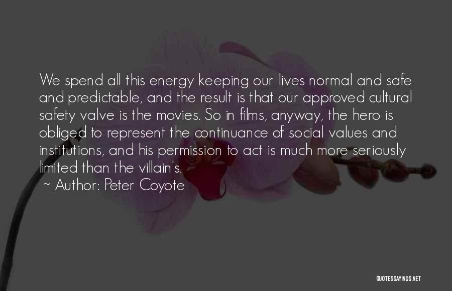 Peter Coyote Quotes: We Spend All This Energy Keeping Our Lives Normal And Safe And Predictable, And The Result Is That Our Approved
