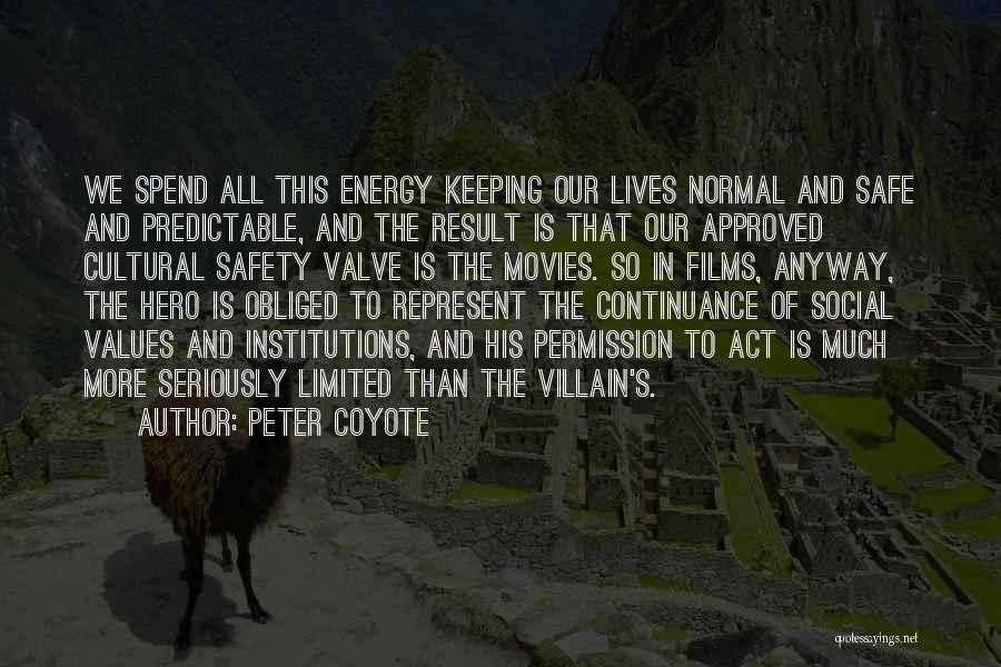 Peter Coyote Quotes: We Spend All This Energy Keeping Our Lives Normal And Safe And Predictable, And The Result Is That Our Approved