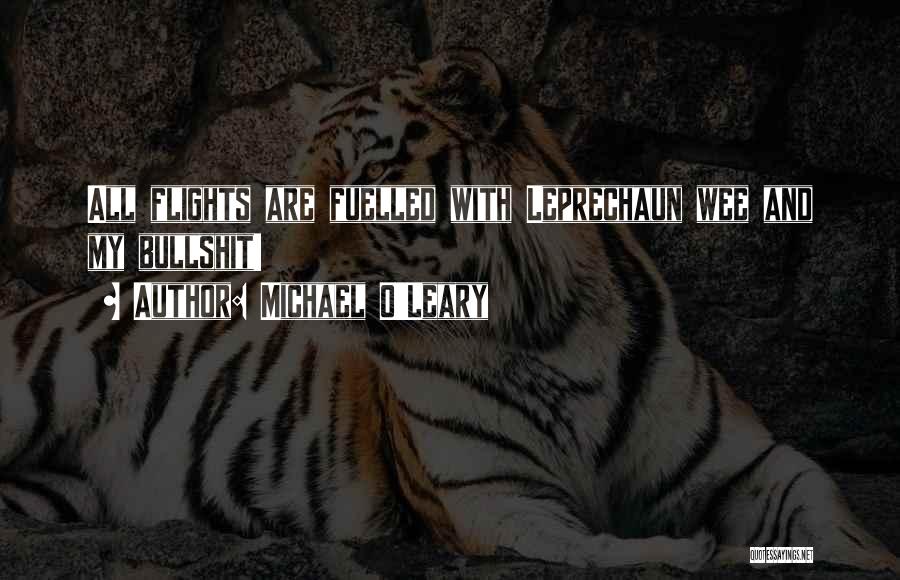 Michael O'Leary Quotes: All Flights Are Fuelled With Leprechaun Wee And My Bullshit!