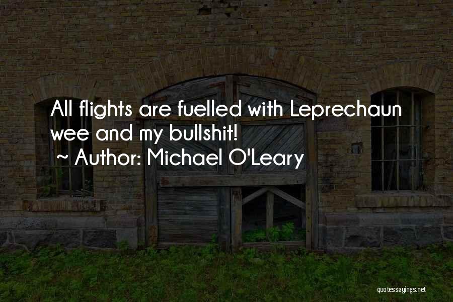 Michael O'Leary Quotes: All Flights Are Fuelled With Leprechaun Wee And My Bullshit!