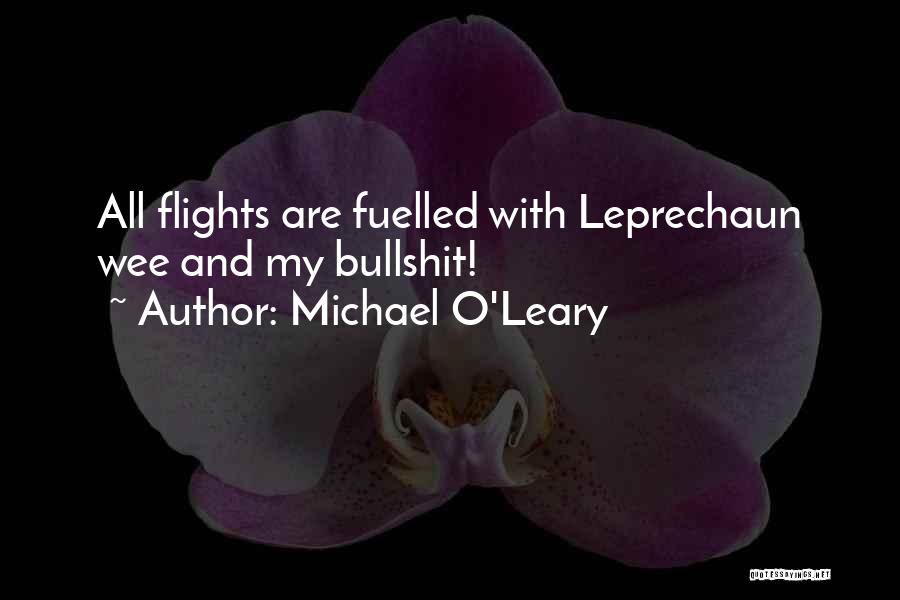 Michael O'Leary Quotes: All Flights Are Fuelled With Leprechaun Wee And My Bullshit!