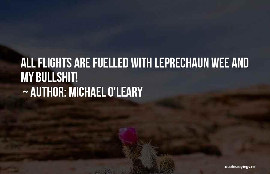 Michael O'Leary Quotes: All Flights Are Fuelled With Leprechaun Wee And My Bullshit!
