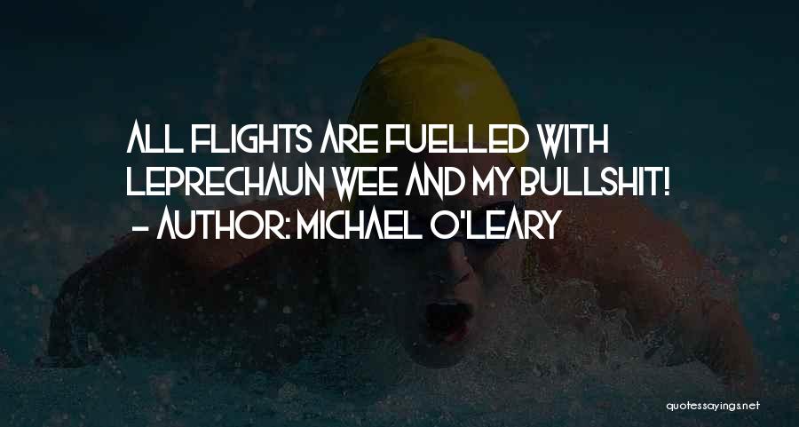 Michael O'Leary Quotes: All Flights Are Fuelled With Leprechaun Wee And My Bullshit!