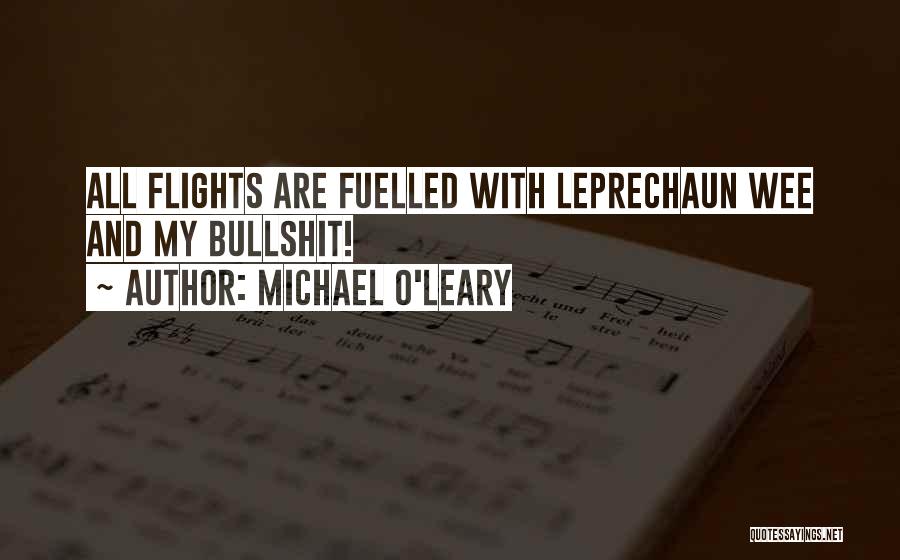 Michael O'Leary Quotes: All Flights Are Fuelled With Leprechaun Wee And My Bullshit!