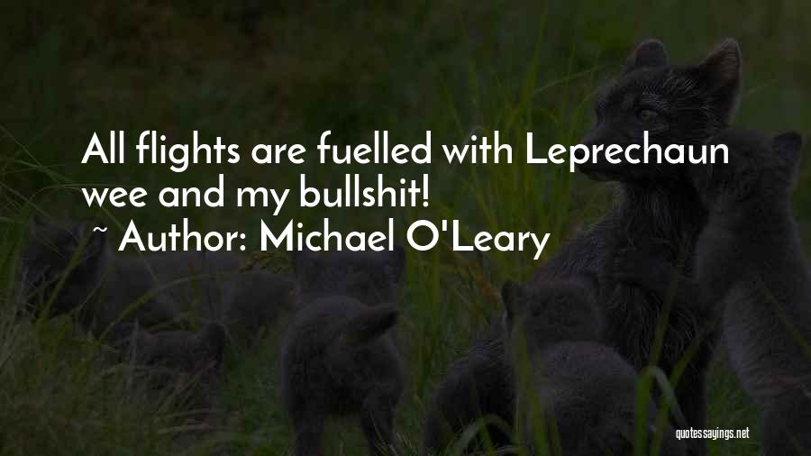 Michael O'Leary Quotes: All Flights Are Fuelled With Leprechaun Wee And My Bullshit!