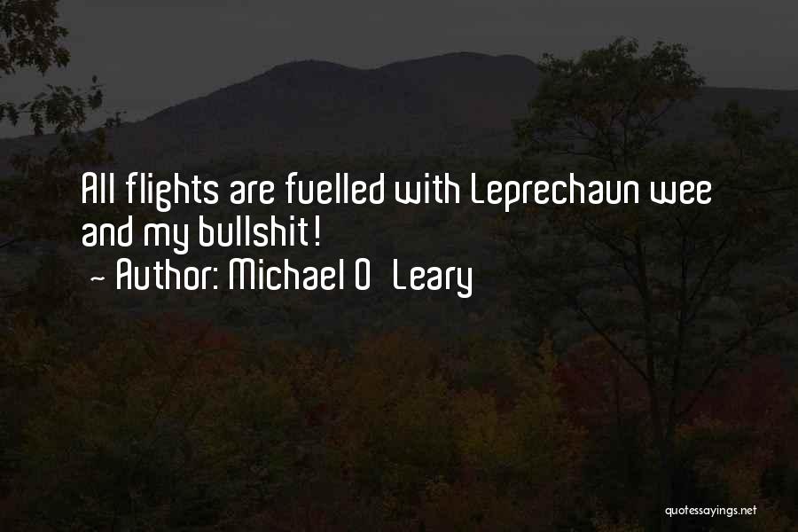 Michael O'Leary Quotes: All Flights Are Fuelled With Leprechaun Wee And My Bullshit!