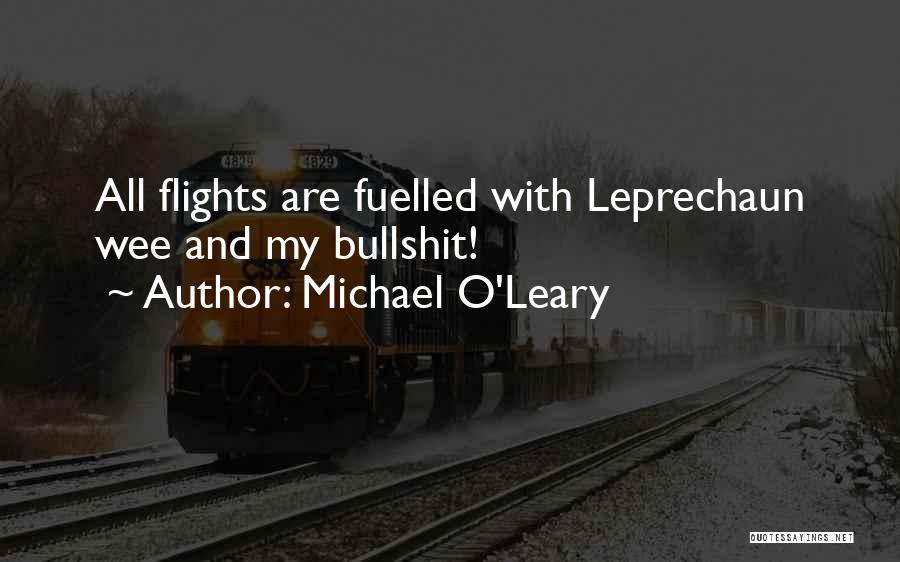 Michael O'Leary Quotes: All Flights Are Fuelled With Leprechaun Wee And My Bullshit!