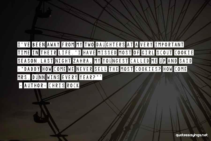 Chris Rock Quotes: I've Been Away From My Two Daughters At A Very Important Time In Their Life.'i Have Missed Most Of Girl