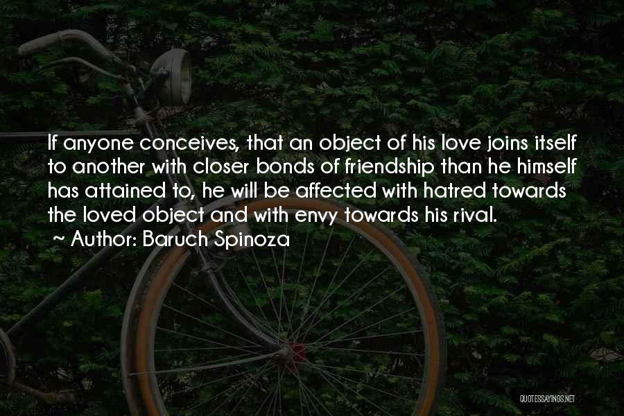 Baruch Spinoza Quotes: If Anyone Conceives, That An Object Of His Love Joins Itself To Another With Closer Bonds Of Friendship Than He