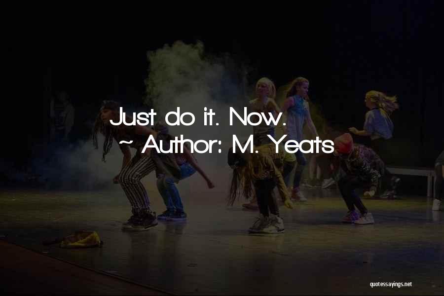 M. Yeats Quotes: Just Do It. Now.