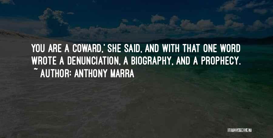 Anthony Marra Quotes: You Are A Coward,' She Said, And With That One Word Wrote A Denunciation, A Biography, And A Prophecy.
