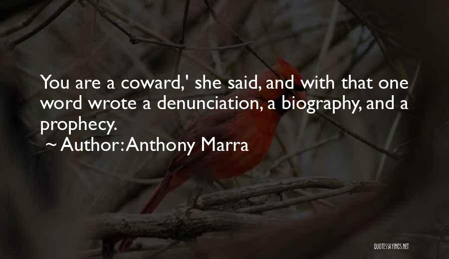 Anthony Marra Quotes: You Are A Coward,' She Said, And With That One Word Wrote A Denunciation, A Biography, And A Prophecy.