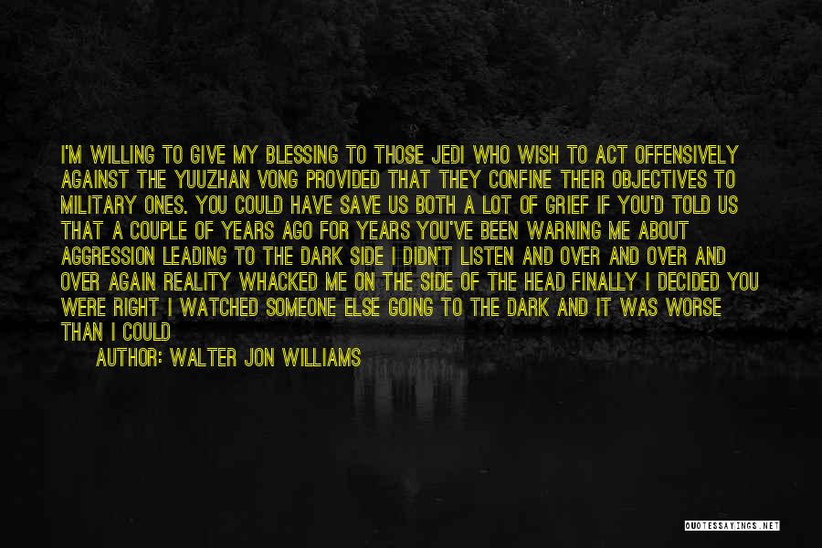 Walter Jon Williams Quotes: I'm Willing To Give My Blessing To Those Jedi Who Wish To Act Offensively Against The Yuuzhan Vong Provided That