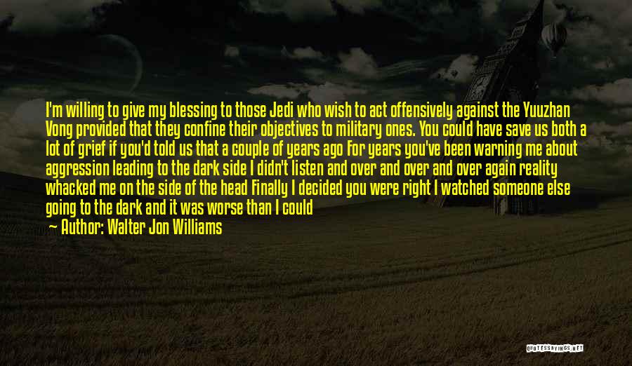 Walter Jon Williams Quotes: I'm Willing To Give My Blessing To Those Jedi Who Wish To Act Offensively Against The Yuuzhan Vong Provided That