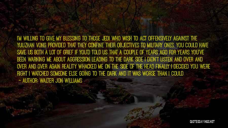 Walter Jon Williams Quotes: I'm Willing To Give My Blessing To Those Jedi Who Wish To Act Offensively Against The Yuuzhan Vong Provided That