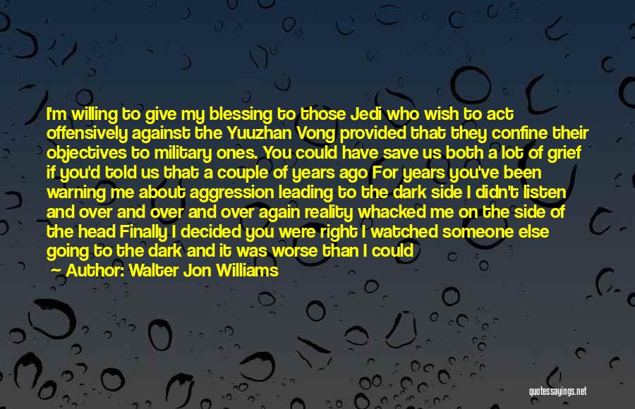 Walter Jon Williams Quotes: I'm Willing To Give My Blessing To Those Jedi Who Wish To Act Offensively Against The Yuuzhan Vong Provided That