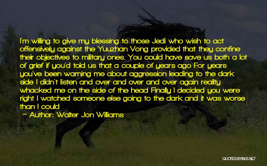 Walter Jon Williams Quotes: I'm Willing To Give My Blessing To Those Jedi Who Wish To Act Offensively Against The Yuuzhan Vong Provided That