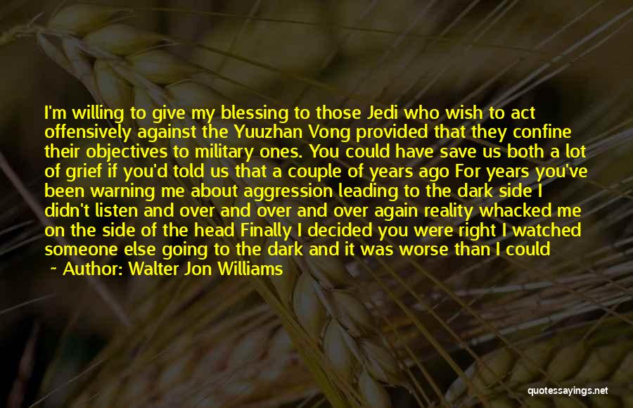 Walter Jon Williams Quotes: I'm Willing To Give My Blessing To Those Jedi Who Wish To Act Offensively Against The Yuuzhan Vong Provided That