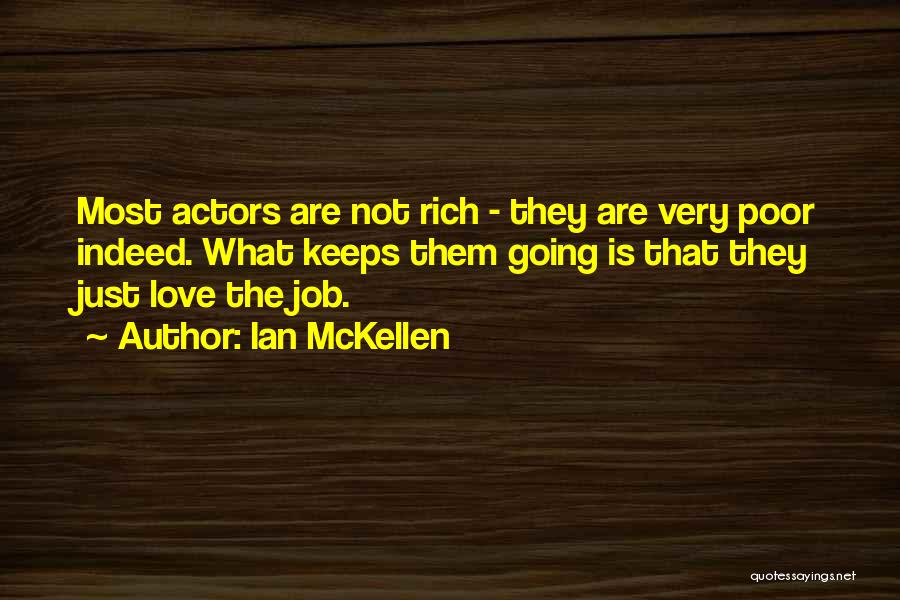 Ian McKellen Quotes: Most Actors Are Not Rich - They Are Very Poor Indeed. What Keeps Them Going Is That They Just Love