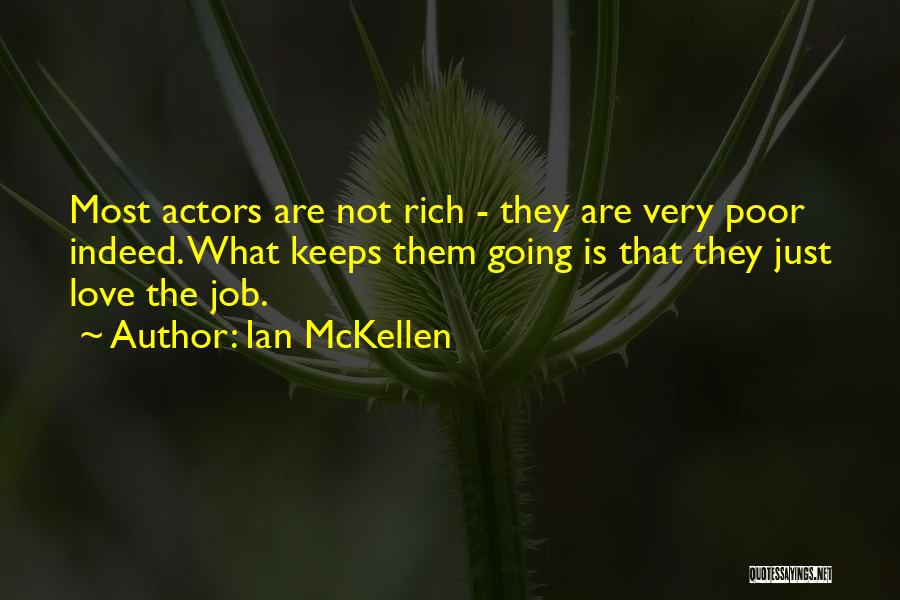 Ian McKellen Quotes: Most Actors Are Not Rich - They Are Very Poor Indeed. What Keeps Them Going Is That They Just Love