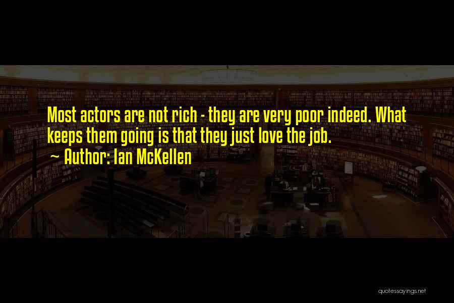 Ian McKellen Quotes: Most Actors Are Not Rich - They Are Very Poor Indeed. What Keeps Them Going Is That They Just Love