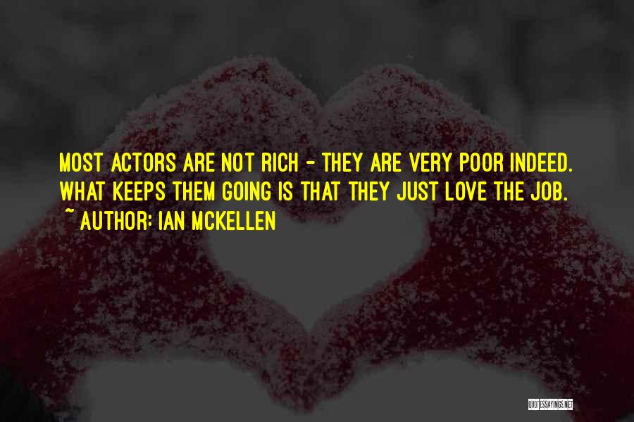 Ian McKellen Quotes: Most Actors Are Not Rich - They Are Very Poor Indeed. What Keeps Them Going Is That They Just Love