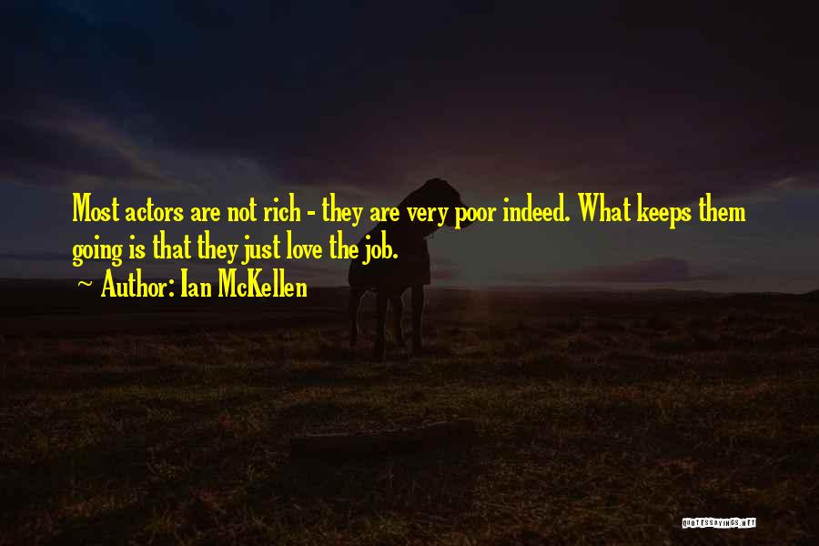 Ian McKellen Quotes: Most Actors Are Not Rich - They Are Very Poor Indeed. What Keeps Them Going Is That They Just Love