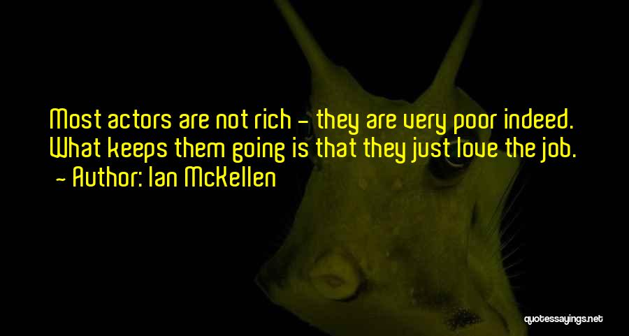 Ian McKellen Quotes: Most Actors Are Not Rich - They Are Very Poor Indeed. What Keeps Them Going Is That They Just Love