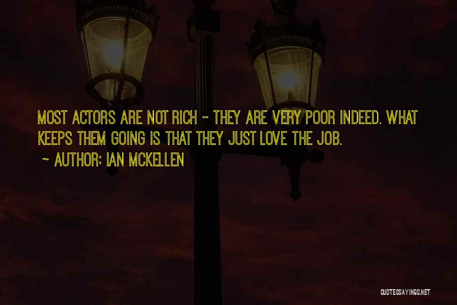 Ian McKellen Quotes: Most Actors Are Not Rich - They Are Very Poor Indeed. What Keeps Them Going Is That They Just Love