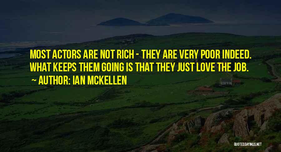Ian McKellen Quotes: Most Actors Are Not Rich - They Are Very Poor Indeed. What Keeps Them Going Is That They Just Love