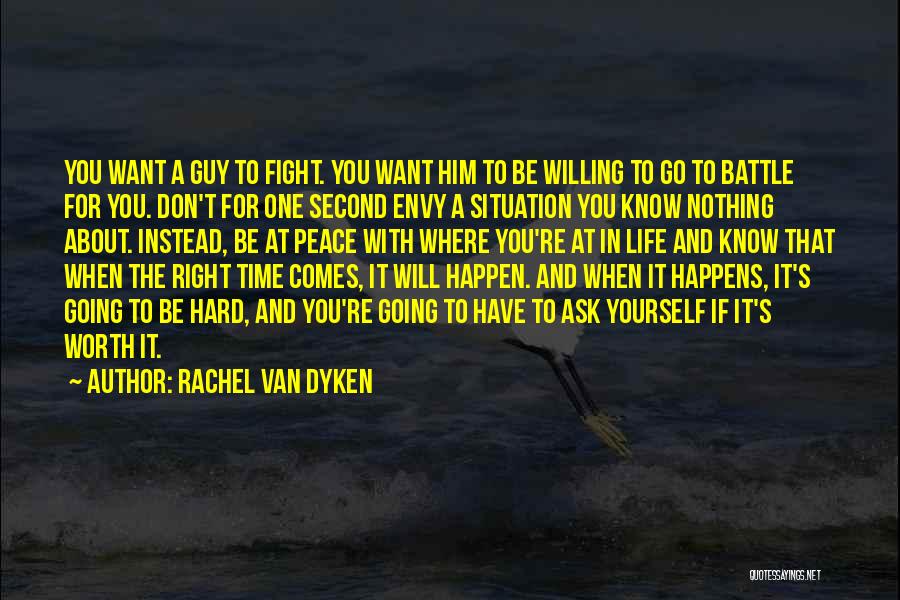 Rachel Van Dyken Quotes: You Want A Guy To Fight. You Want Him To Be Willing To Go To Battle For You. Don't For