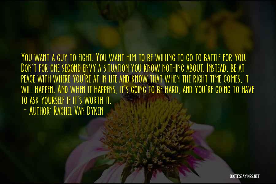 Rachel Van Dyken Quotes: You Want A Guy To Fight. You Want Him To Be Willing To Go To Battle For You. Don't For