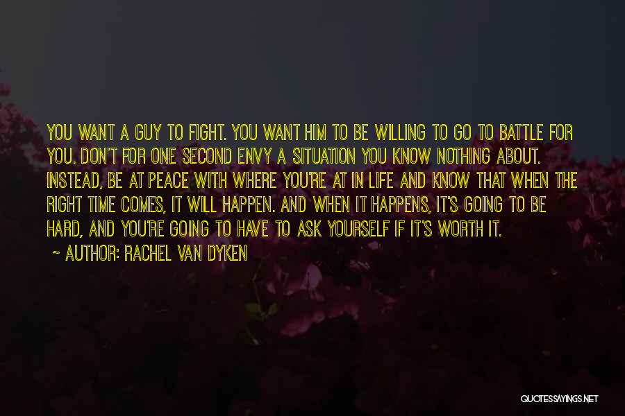 Rachel Van Dyken Quotes: You Want A Guy To Fight. You Want Him To Be Willing To Go To Battle For You. Don't For