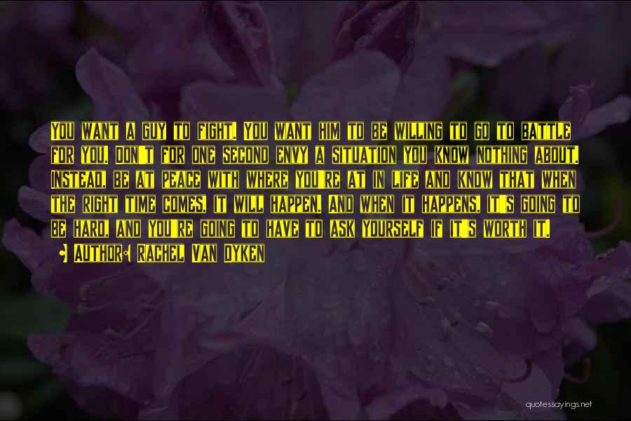 Rachel Van Dyken Quotes: You Want A Guy To Fight. You Want Him To Be Willing To Go To Battle For You. Don't For