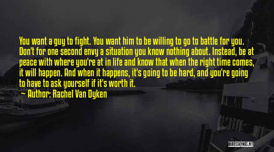 Rachel Van Dyken Quotes: You Want A Guy To Fight. You Want Him To Be Willing To Go To Battle For You. Don't For