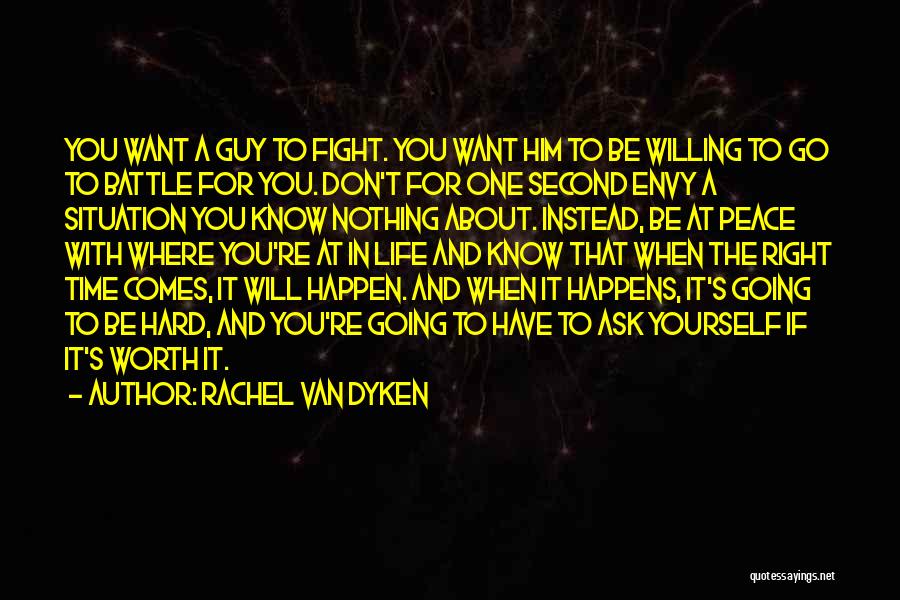 Rachel Van Dyken Quotes: You Want A Guy To Fight. You Want Him To Be Willing To Go To Battle For You. Don't For