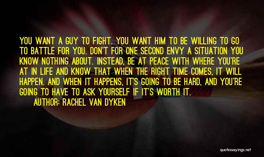 Rachel Van Dyken Quotes: You Want A Guy To Fight. You Want Him To Be Willing To Go To Battle For You. Don't For