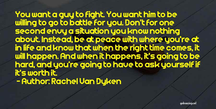 Rachel Van Dyken Quotes: You Want A Guy To Fight. You Want Him To Be Willing To Go To Battle For You. Don't For