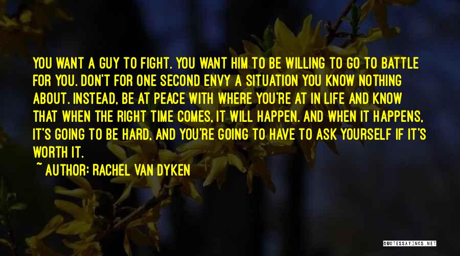 Rachel Van Dyken Quotes: You Want A Guy To Fight. You Want Him To Be Willing To Go To Battle For You. Don't For