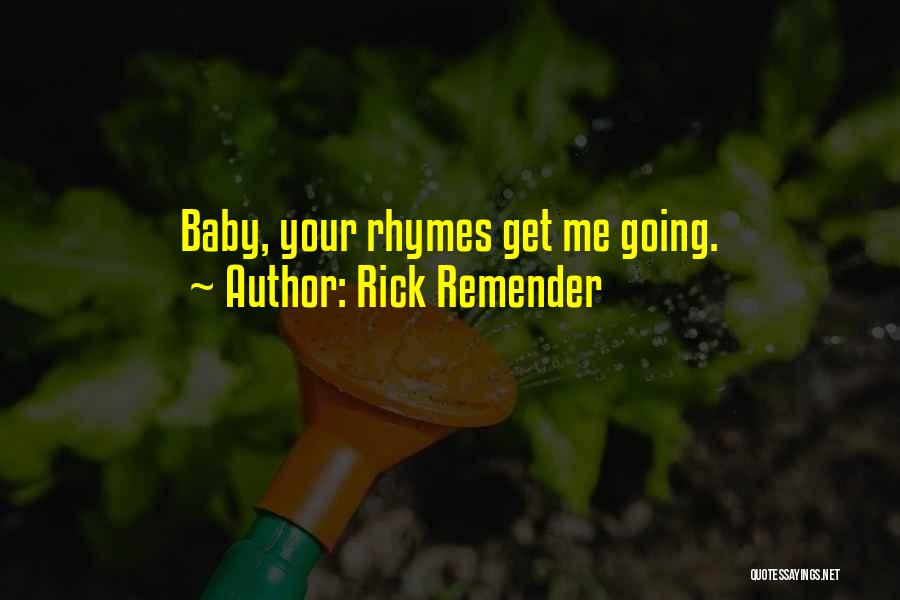 Rick Remender Quotes: Baby, Your Rhymes Get Me Going.