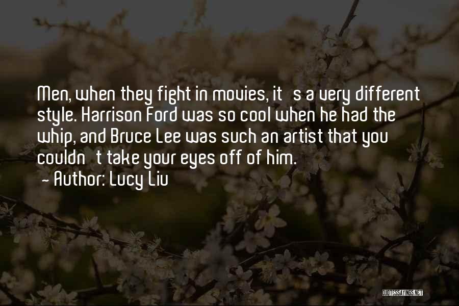 Lucy Liu Quotes: Men, When They Fight In Movies, It's A Very Different Style. Harrison Ford Was So Cool When He Had The