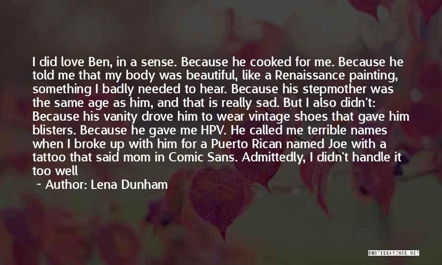 Lena Dunham Quotes: I Did Love Ben, In A Sense. Because He Cooked For Me. Because He Told Me That My Body Was