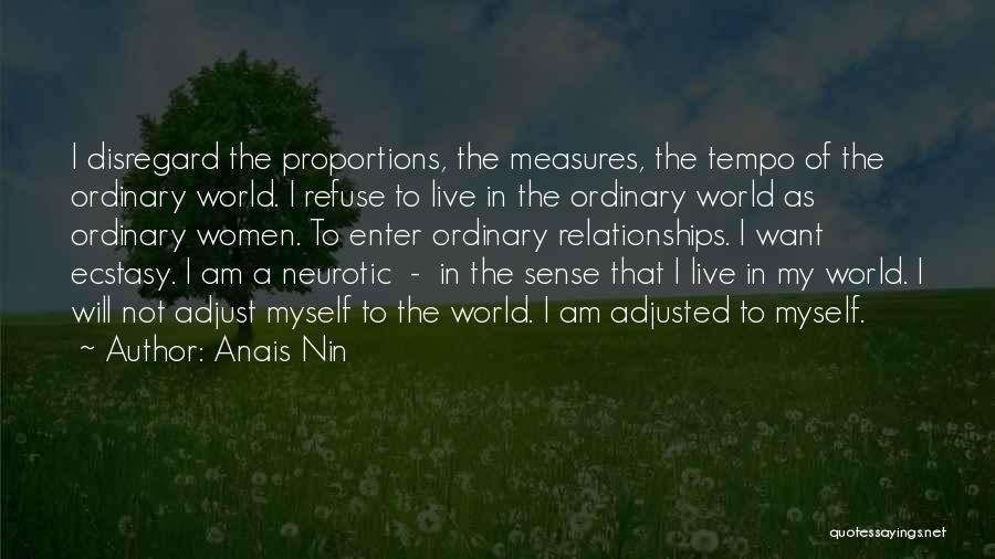 Anais Nin Quotes: I Disregard The Proportions, The Measures, The Tempo Of The Ordinary World. I Refuse To Live In The Ordinary World