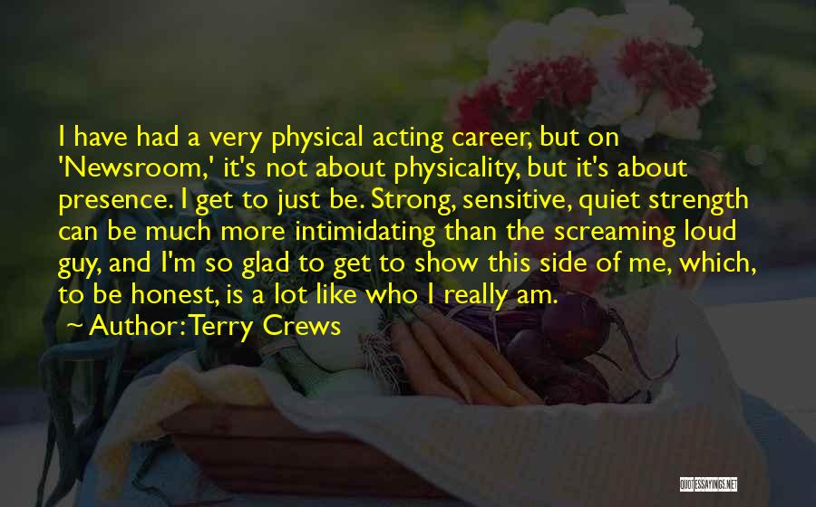 Terry Crews Quotes: I Have Had A Very Physical Acting Career, But On 'newsroom,' It's Not About Physicality, But It's About Presence. I