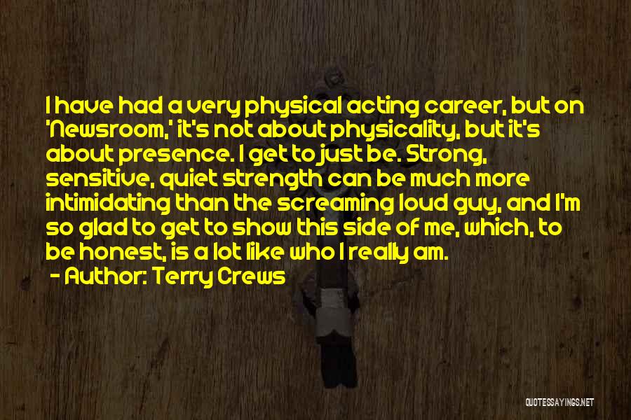 Terry Crews Quotes: I Have Had A Very Physical Acting Career, But On 'newsroom,' It's Not About Physicality, But It's About Presence. I