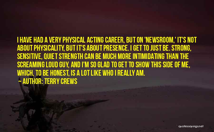 Terry Crews Quotes: I Have Had A Very Physical Acting Career, But On 'newsroom,' It's Not About Physicality, But It's About Presence. I