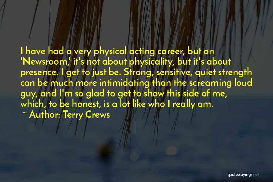Terry Crews Quotes: I Have Had A Very Physical Acting Career, But On 'newsroom,' It's Not About Physicality, But It's About Presence. I