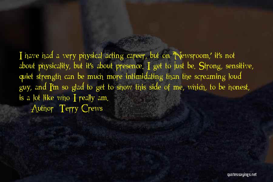 Terry Crews Quotes: I Have Had A Very Physical Acting Career, But On 'newsroom,' It's Not About Physicality, But It's About Presence. I